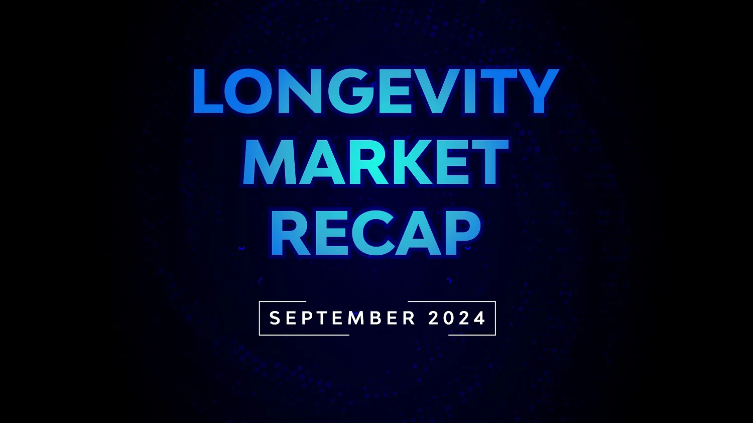 Longevity Market Recap - September 2024